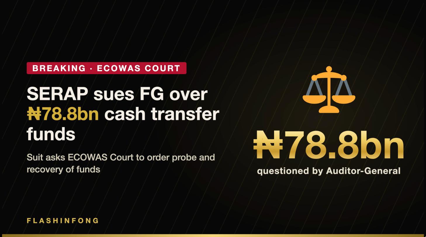 SERAP sues FG at ECOWAS Court over N78.8bn cash transfer funds SERAP sues Federal Government at ECOWAS Court over N78.8bn cash transfer funds